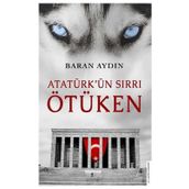 Atatürk’ün Sırrı Ötüken - Baran Aydın