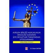 Avrupa Birliği Hukukunun Önceliği İlkesinin Üye Devletler Tarafından Uygulanması Karşılaştırmalı Bir Analiz Ekin Basım Yayın
