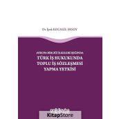 Avrupa Birliği İlkeleri Işığında Türk İş Hukukunda Toplu İş Sözleşmesi Yapma Yetkisi - İpek Kocagil Ersoy