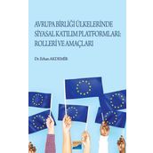 Avrupa Birliği Ülkelerinde Siyasal Katılım Platformları Rolleri ve Amaçları - Erhan Akdemir