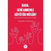 Baba Beni Annemle Büyütür Müsün ? - Yasemin Özdemir - Elpis Yayınları