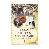 Babam Sultan Abdülhamid - Ayşe Osmanoğlu