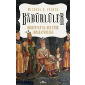 Babürlüler Hindistan'da Bir Türk İmparatorluğu - Mıchael E. Fisher