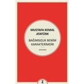 Bağımsızlık Benim Karakterimdir - Gazi Mustafa Kemal Atatürk