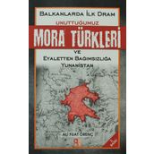BALKANLARDA İLK DRAM UNUTTUĞUMUZ MORA TÜRKLERİ VE EYALETTEN BAĞIMSIZLIĞA YUNANISTAN - ALI FUAT ÖRENÇ