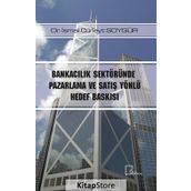 Bankacılık Sektöründe Pazarlama ve Satış Yönlü Hedef Baskısı / Dr. İsmail Cüneyt Soygür