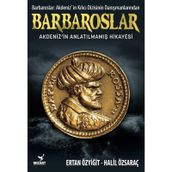 Barbaroslar - Akdeniz'in Anlatılmamış Hikayesi -Ertan Özyiğit-Halil Özsaraç