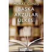 Başka Arzular Ülkesi - Murat Güneş