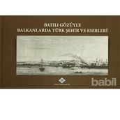 Batılı Gözüyle Balkanlarda Türk Şehir ve Eserleri - kollektif