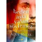 Beden Asla Yalan Söylemez - Alice Miller