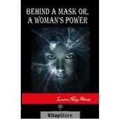 Behind A Mask Or A Woman's Power - Louisa May Alcott