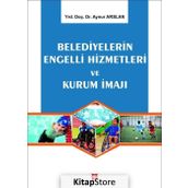 Belediyelerin Engelli Hizmetleri ve Kurum İmajı - Aynur Arslan