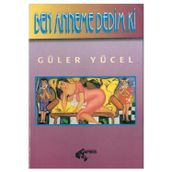 Ben Anneme Dedım Ki - Güler Yücel