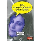 Ben Ayşegül Sönmez Çağın İçinde - Ayşegül Sönmez