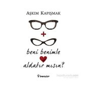 Beni Benimle Aldatır Mısın? - Aşkım Kapışmak