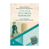 Bilimin Işığında Başlangıçtan Cumhuriyete Türklerde Tıp ve Sağlık Kurumları - Türkiye Diyanet Vakfı Yayınları