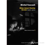 BILME İSTENCİ ÜZERİNE DERSLER (1970-1971) - MICHEL FOUCAULT