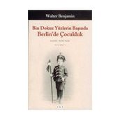 BIN DOKUZ YÜZLERİN BAŞINDA BERLIN´DE ÇOCUKLUK - WALTER BENJAMIN