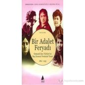 BIR ADALET FERYADI OSMANLI'DAN TÜRKİYE'YE BEŞ ERMENI FEMINIST YAZAR 1862-1933 - ANJEL SELVER ÇEKEM