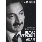 BIR DÖNEMİN GÖRSEL HIKAYESI BEYAZ GÜVERCİNLİ ADAM - ARA GÜLER