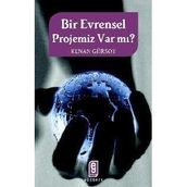 BIR EVRENSEL PROJEMIZ VAR MI? - KENAN GÜRSOY