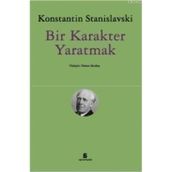 Bir Karakter Yaratmak - Konstantin S. Stanislavski