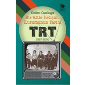 Bir Kitle İletişim Kurumunun Tarihi - TRT 1927 - 2000 - Özden Cankaya