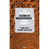 Bir Müslüman Gelenek ve Muhafazakarlık'a Nasıl Bakmalı? - Yasin Aktay amp; Mahmut Hakkı Akın - Beyan Yayınları