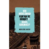 Bir Müslüman Kur'an ve Sünnet'e Nasıl Bakmalı? - Mevlüde Aktay - Beyan Yayınları