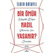 Bir Ömür Nasıl Yaşanır - İlber Ortaylı