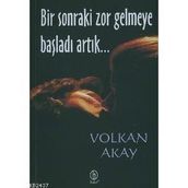 BIR SONRAKI ZOR GELMEYE BAŞLADI ARTIK... - VOLKAN AKAY