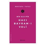 Bir Ulu Pir Hacı Bayram-ı Veli - Mustafa Tatcı