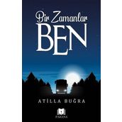 Bir Zamanlar Ben - Atilla Buğra