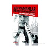 BIR ZAMANLAR HER ŞEY MÜMKÜNDÜ - OZANSER UĞURLU