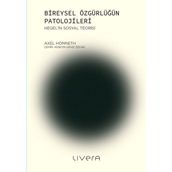 Bireysel Özgürlüğün Patolojileri - Axel Honneth