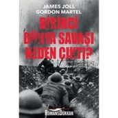Birinci Dünya Savaşı Neden Çıktı? - James Joll Gordon Martel