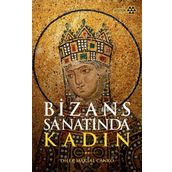 Bizans Sanatında Kadın - Dilek Maktal Canko