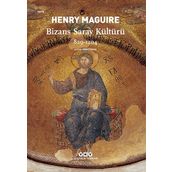Bizans Saray Kültürü 829-1204 - Henry Maguire