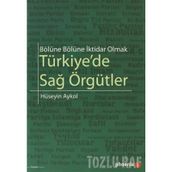 BÖLÜNE BÖLÜNE İKTİDAR OLMAK TÜRKİYEDE SAĞ ÖRGÜTLER - HÜSEYİN AYKOL