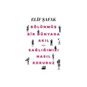 Bölünmüş Bir Dünyada Akıl Sağlığımızı Nasıl Koruruz - Elif Şafak