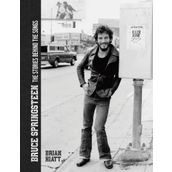 Bruce Springsteen The Stories Behind the Songs - Brian Hiatt