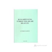 Bulgaristan’da Türkçe Yer Adları Kılavuzu - M. Türker Acaroğlu