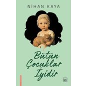 Bütün Çocuklar İyidir - Nihan Kaya