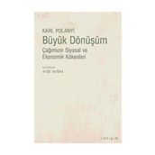 BÜYÜK DÖNÜŞÜM ÇAĞIMIZIN SIYASAL VE EKONOMIK KÖKENLERİ - KARL POLANYI
