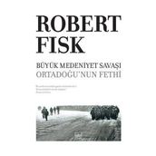 BÜYÜK MEDENIYET SAVAŞI ORTADOĞUNUN FETHI - ROBERT FISK