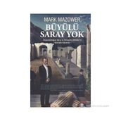 BÜYÜLÜ SARAY YOK İMPARATORLUĞUN SONU VE BIRLEŞMIŞ MILLETLERIN İDEOLOJIK KÖKENLERI - MARK MAZOWER