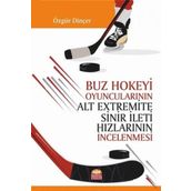 Buz Hokeyi Oyuncularının Alt Extremite Sinir İleti Hızlarının İncelenmesi - Nobel Bilimsel Eserler