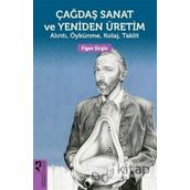 Çağdaş Sanat ve Yeniden Üretim: Alıntı, Öykünme, Kolaj, Taklit