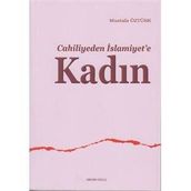 CAHILIYEDEN İSLAMİYET'E KADIN - MUSTAFA ÖZTÜRK
