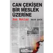 CAN ÇEKİŞEN BIR MESLEK ÜZERİNE SON NOTLAR - HALUK ŞAHİN